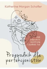 Przewodnik dla perfekcjonist�w. Jak odpu�ci� kontrol� i zyska� luz