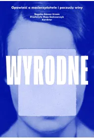 Wyrodne. Opowie�� o macierzy�stwie i poczuciu winy
