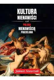 Kultura nienawi�ci, czyli Polska nienawi�ci� podzielona