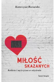 Mi�o�� skazanych. Kobieta i m�czyzna w wi�zieniu
