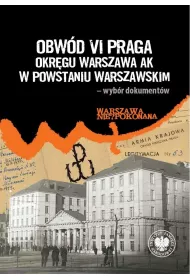 Obw�d VI Praga Okr�gu Warszawa AK w powstaniu warszawskim &ndash; wyb�r dokument�w
