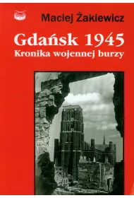 Gda�sk 1945 Kronika wojennej burzy