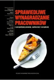 Sprawiedliwe wynagradzanie pracownik�w z perspektywy prawnej, spo�ecznej i zarz�dczej