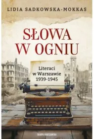 S�owa w ogniu. Literaci w Warszawie 1939-1945