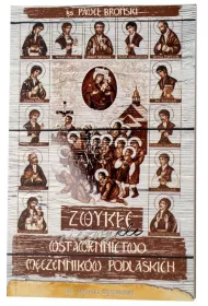 Zwyk�e-niezwyk�e wstawiennictwo m�czennik�w podlaskich