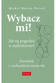 Wybacz mi! Jak si� pogodzi� w ma��e�stwie?