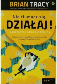 Nie t�umacz si�, dzia�aj! Odkryj moc samodyscypliny