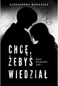 Chc, eby wiedzia. Biae kamstwa. Tom 1