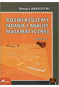Rozwi�zujemy zadania z analizy matematycznej. Cz�� 3
