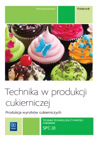 Technika w produkcji cukierniczej. Wyroby cukiernicze. Podrcznik do nauki zawodu cukiernik, technik technologii ywnoci. Tom I. Szkoy ponadgimnazjalne