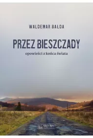 Przez Bieszczady. Opowie�ci z ko�ca �wiata