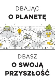 Dbaj�c o planet�, dbasz o swoj� przysz�o��