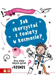 Jak skorzysta� z toalety w kosmosie? Oraz wiele innych pyta� o kosmos. Mam pytanie