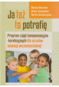 Ja te� to potrafi�! Program zaj�� kompensacyjno-korekcyjnych dla uczni�w edukacji wczesnoszkolnej
