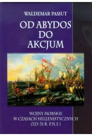 Od Abydos do Akcjum Wojny morskie w czasach hellenistycznych (323-31 r. p.n.e.)