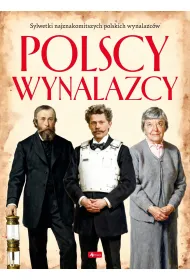Polscy wynalazcy. Polscy mistrzowie i bohaterowie