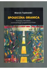 Spo�eczna granica. Postawy m�odzie�y zachodniego pogranicza Polski