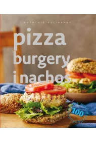 Notatnik kulinarny. Pizza burgery i nachos