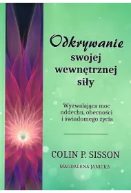 Odkrywanie swojej wewn�trznej si�y. Wyzwalaj�ca moc oddechu, obecno�ci i �wiadomego �ycia
