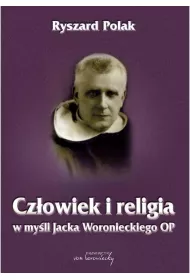 Cz�owiek i religia w my�li Jacka Woronieckiego OP