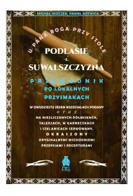 U Pana Boga przy stole. Podlasie i Suwalszczyzna