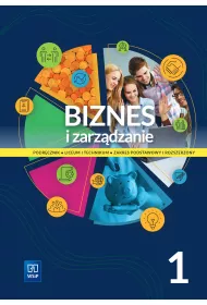 Biznes i zarzdzanie. Podrcznik. Liceum i technikum. Cz 1. Zakres podstawowy i rozszerzony