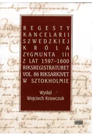 Regesty Kancelarii Szwedzkiej krla Zygmunta III z lat 1597-1600