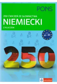 Niemiecki. 250 �wicze� ze s�ownictwa z kluczem. Poziom A1-B2