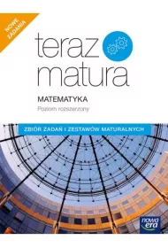 Teraz matura. Matematyka. Zbi�r zada� i zestaw�w maturalnych. Poziom rozszerzony