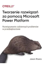 Tworzenie rozwi�za� za pomoc� Microsoft Power Platform. Rozwi�zywanie codziennych problem�w w przedsi�biorstwie