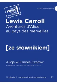 Aventures d`Alice au pays des merveilles / Alicja w Krainie Czar�w z podr�cznym s�ownikiem francusko-polskim