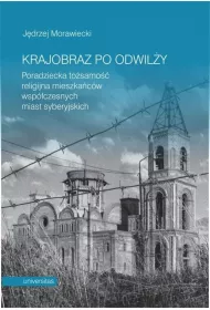 Krajobraz po odwil�y. Poradziecka to�samo�� religijna mieszka�c�w wsp�czesnych miast syberyjskich