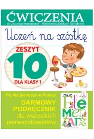 Ucze� na sz�stk�. Zeszyt 10 dla klasy 1. �wiczenia do Naszego Elementarza
