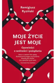Moje ycie jest moje. Opowieci o wolnoci i podaniu