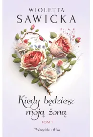 Kiedy b�dziesz moj� �on�. Wyjdziesz za mnie, Kotku. Tom 1