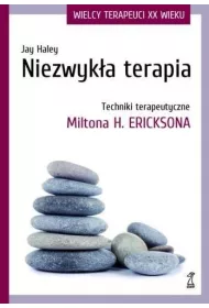 Niezwyk�a terapia. Techniki terapeutyczne Miltona H. Ericksona