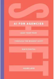 Shift. AI for Agencies. Lead your team through the biggest shift since digital