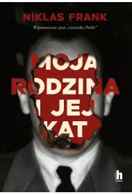 Moja rodzina i jej kat. Wspomnienia syna "rze�nika Polski"