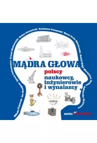 M�dra g�owa. Polscy naukowcy, in�ynierowie i wynalazcy