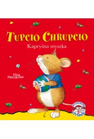 Tupcio Chrupcio. Kapry�na myszka