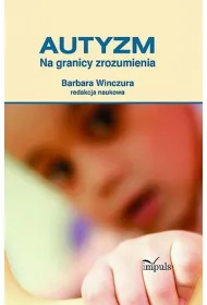 Autyzm Na granicy zrozumienia