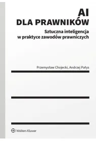 AI dla prawnik�w. Sztuczna inteligencja w praktyce zawod�w prawniczych