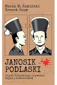 Janosik Podlaski. J�zefa Koryckiego prywatna wojna z komunizmem