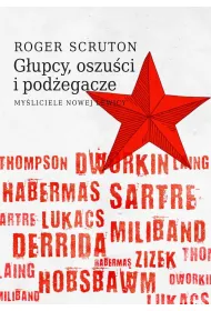 G�upcy, oszu�ci i pod�egacze. My�liciele nowej lewicy