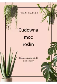 eBook Cudowna moc ro�lin. Zielone uzdrowicielki cia�a i duszy mobi epub