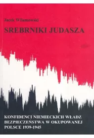 Srebrniki Judasza. Konfidenci niemieckich w�adz bezpiecze�stwa w okupowanej Polsce 1939-1945