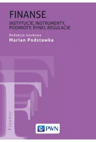 Finanse. Instytucje, instrumenty, podmioty, rynki, regulacje
