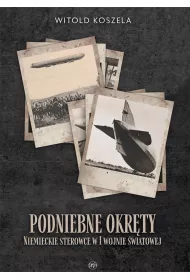 Podniebne okr�ty. Niemieckie sterowce w I wojnie..
