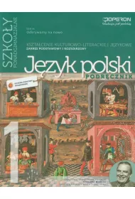Odkrywamy na nowo. J�zyk polski 1. Podr�cznik. Kszta�cenie kulturowo-literackie i j�zykowe. Zakres podstawowy i rozszerzony. Szko�y ponadgimnazjalne