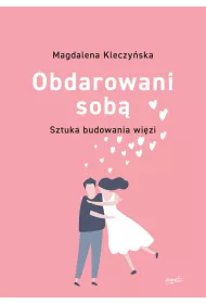 Obdarowani sob�. Sztuka budowania wi�zi